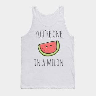 You're One In A Melon Tank Top